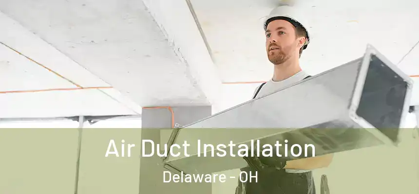  Air Duct Installation Delaware - OH