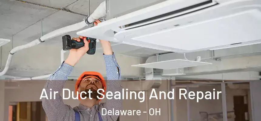  Air Duct Sealing And Repair Delaware - OH