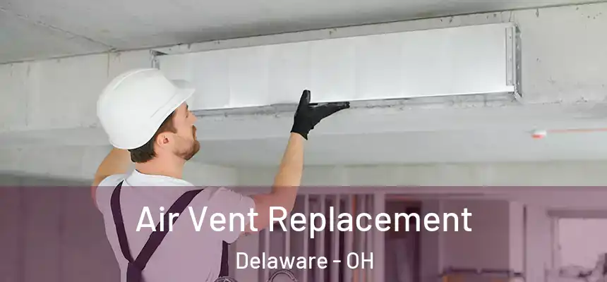 Air Vent Replacement Delaware - OH