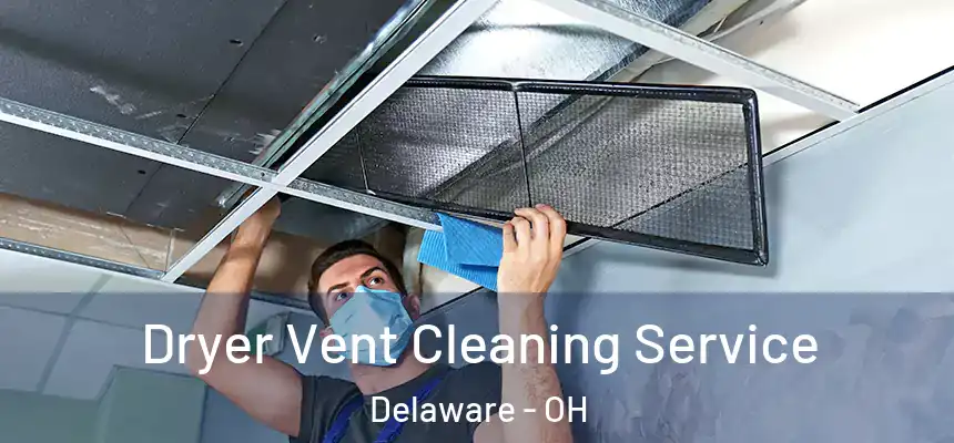  Dryer Vent Cleaning Service Delaware - OH