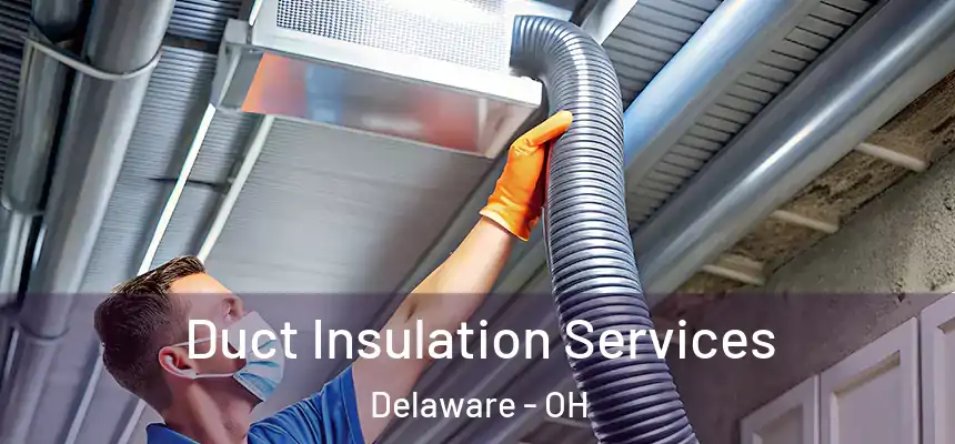 Duct Insulation Services Delaware - OH