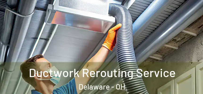 Ductwork Rerouting Service Delaware - OH