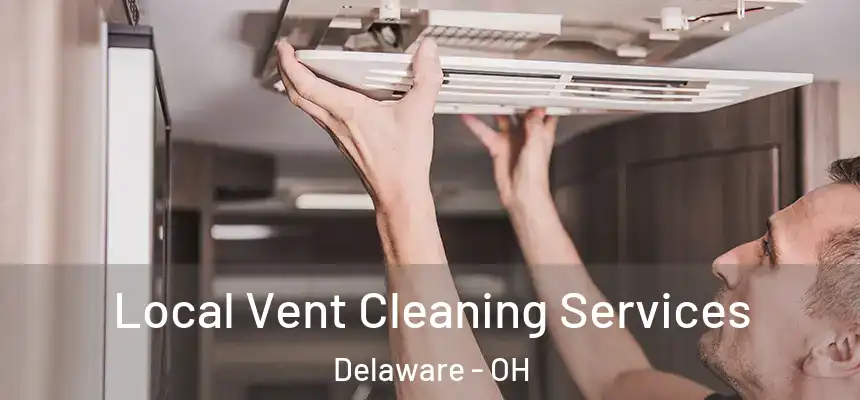 Local Vent Cleaning Services Delaware - OH