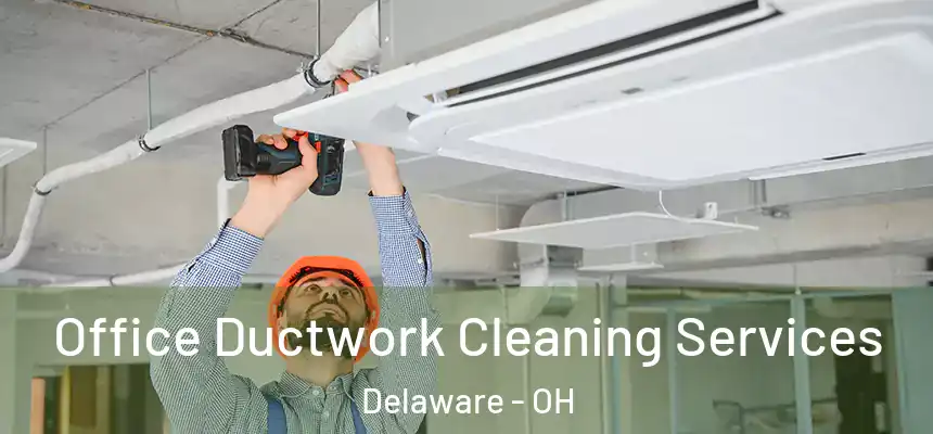  Office Ductwork Cleaning Services Delaware - OH