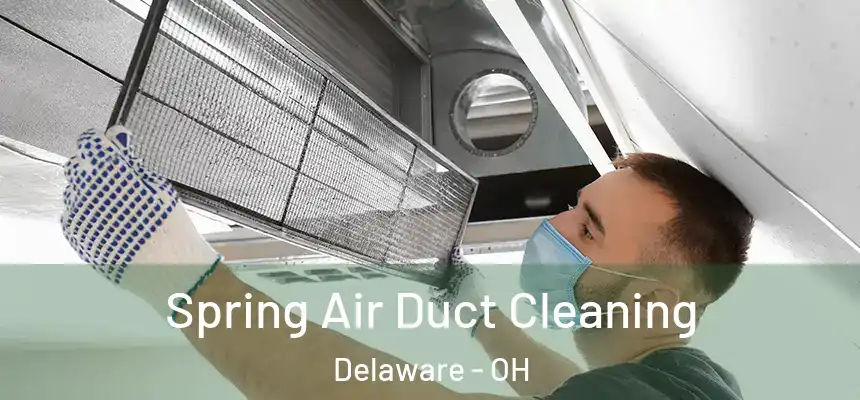 Spring Air Duct Cleaning Delaware - OH